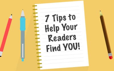 7 Tips to Help Your Readers Find YOU